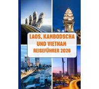 LAOS, KAMBODSCHA UND VIETNAM REISEFÜHRER 2026