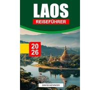 LAOS REISEFÜHRER 2026: Entdecken Sie den Mekong, buddhistische Tempel, Wasserfälle und versteckte Dörfer mit landschaftlich reizvollen Routen und langsamen Reiserouten