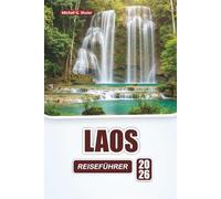 LAOS REISEFÜHRER 2026: Entdecken Sie Top-Attraktionen, versteckte Schätze, Bergpfade, lokale Küche und Reisetipps in Südostasien