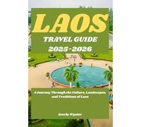 LAOS TRAVEL GUIDE 2025-2026: A Journey Through the Culture, Landscapes, and Traditions of Laos