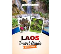 LAOS Travel Guide 2025-2026: Explore Ancient Temples, Breathtaking Waterfalls, Vibrant Culture, and Hidden Gems in Luang Prabang, Vientiane, and Beyond