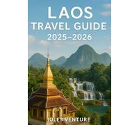 Laos Travel Guide 2025-2026: Explore Luang Prabang, Vientiane & Hidden Gems Off the Beaten Path of Southeast Asia's Secret Jewel