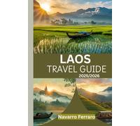 LAOS TRAVEL GUIDE 2025/2026 ( FULL COLOR): Explore Core Culture, Hidden Gems/Must-See Attractions, Unexplored Corners and Essential Travel Tips for an Unforgettable Experience