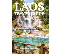LAOS TRAVEL GUIDE 2026: Discover Serene Landscapes, Mekong Adventures and Authentic Southeast Asian Experiences
