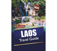 LAOS TRAVEL GUIDE 2026: Explore Top Attractions, Hidden Gems, Mountain Trails, Local Cuisine, and Travel Tips in Southeast Asia