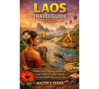 LAOS TRAVEL GUIDE 2026: Hidden Gems, Mekong Adventures, Local Cuisine & Insider Tips for an Unforgettable Slow-Travel Escape