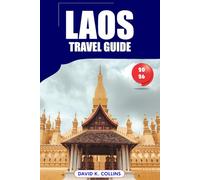 Laos Travel Guide 2026: Top Attractions, Local Culture, Practical Tips, and Detailed Itineraries for an Unforgettable Vientiane Adventure