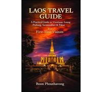 Laos Travel Guide: A Practical Guide to Vientiane, Luang Prabang, Savannakhet & Pakse. For First-Time Visitors
