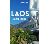 Laos Travel Guide: Luang Prabang, Vientiane & Vang Vieng - Budget, Food & Adventure Itineraries: Hidden Gems, Street Food, Outdoor Adventures, Maps & Tips for First-Time and Repeat Travelers