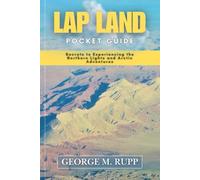 LAP LAND POCKET GUIDE: Secrets to Experiencing the Northern Lights and Arctic Adventures