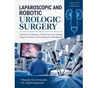 LAPAROSCOPIC AND ROBOTIC UROLOGIC SURGERY: Operative Techniques, Clinical Decision-Making, Surgical Anatomy, and Complication Management.