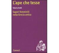 L'ape che tesse. Saperi femminili nella Grecia antica - Andò Valeria