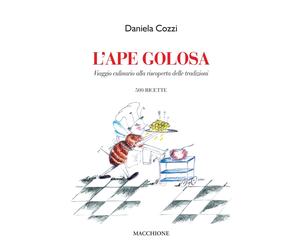L'ape golosa. Viaggio culinario alla scoperta delle tradizioni. 500 ricette