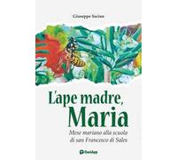 L'ape madre, Maria. Mese mariano alla scuola di san Francesco di Sales