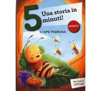 L'ape pigrona. Una storia in 5 minuti! Ediz. a colori