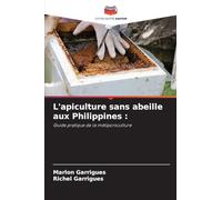 L'apiculture sans abeille aux Philippines :: Guide pratique de la méliponiculture