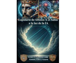 Lapidario de Alfonso X El Sabio A la luz de la IA: Tomo IV : Elemento Aire. Géminis, Libra y Acuario
