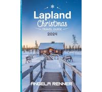 LAPLAND CHRISTMAS TRAVEL GUIDE 2024: ACTIVITIES TO DO AND SAFE ADVENTURES