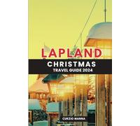 Lapland Christmas Travel Guide 2024: Unveiling the Magic of Finland’s Arctic Wonderland