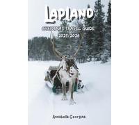 Lapland Christmas Travel Guide 2025/2026: How to Plan Your Perfect Winter Adventure in Santa’s Homeland and Your Ultimate Guide to Glass Igloos, Arctic Safaris and a Lapland Winter Dream