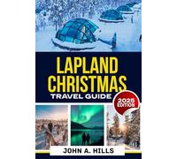 Lapland Christmas Travel Guide 2025: Auroras, Santa Village, and Insider Itineraries