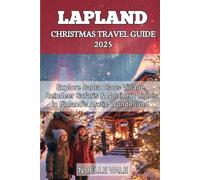 Lapland Christmas Travel Guide 2025: Explore Santa Claus Village, Reindeer Safaris & Northern Lights in Finland's Arctic Wonderland