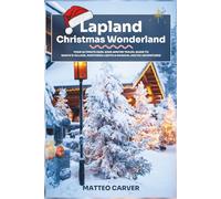 Lapland Christmas Wonderland: Your Ultimate 2025-2026 Winter Travel Guide to Santa’s Village, Northern Lights & Magical Arctic Adventures