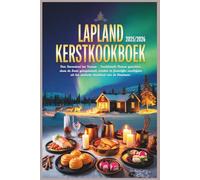 Lapland KerstKookboek 2025/2026: Van Rovaniemi tot Tromsø - Traditionele Noorse gerechten, door de Sami geïnspireerde smaken en feestelijke maaltijden uit het arctische thuisland van de Kerstman