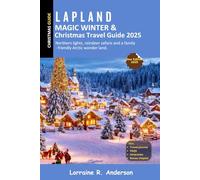 Lapland Magic Winter & Christmas Travel Guide 2025: Northern lights, reindeer safaris and a family-friendly Arctic wonder land.