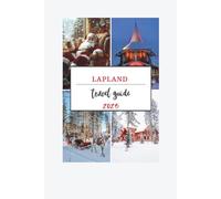 Lapland Travel Guide 2025: Explore the Winter Wonderland of Reindeer, Northern Lights, and Unforgettable Family Moments