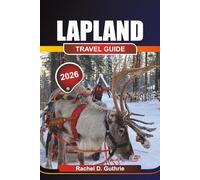 LAPLAND TRAVEL GUIDE 2026: Arctic Adventure Planner for Northern Lights, Sami Culture & Winter Escapades