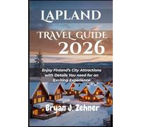 Lapland Travel Guide 2026: Enjoy Finland’s City Attractions with Details You need for an Exciting Experience