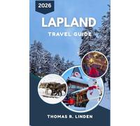Lapland Travel Guide 2026: From Polar Nights to Midnight Sun-A Practical Companion for Navigating Climate, Culture, and Northern Landscapes