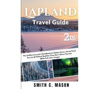 Lapland Travel Guide 2026: The Unfiltered Local’s Handbook to Hidden Gems, Street Food Secrets & Political Realities They Don’t Show Tourists (With Full-color image)