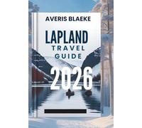 LAPLAND TRAVEL GUIDE: Discover the Secrets of the Midnight Sun and Polar Nights