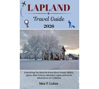 LAPLAND TRAVEL GUIDE: Everything You Need to Know About Husky Safaris, Igloos, Sámi Culture, Northern Lights and Arctic Adventures of a Lifetime