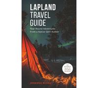 Lapland Travel Guide: Year-Round Adventures From a Native Sámi Author