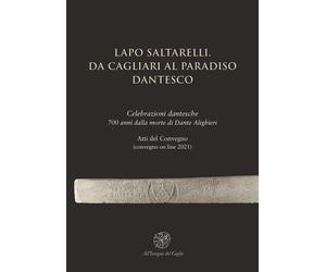 Lapo Saltarelli. Da Cagliari al Paradiso dantesco. Celebrazioni dantesche 700 an