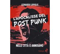 L'apocalisse del post punk. Nelle città ci annoiamo