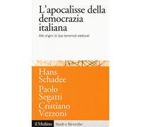 L'apocalisse della democrazia italiana. Alle origini di due terremoti elet...