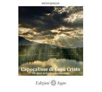 L'apocalisse di Gesù Cristo. Gli anni della beata speranza