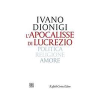 L'apocalisse di Lucrezio. Politica, religione, amore