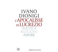 L'apocalisse di Lucrezio. Politica, religione, amore