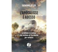 L'apocalisse è adesso. Le ultime occasioni che restano all'Occidente per salvarsi