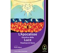 L'Apocalisse Gnostica della Luce. Parafrasi di Seem - [Ester]