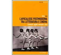 L'Apocalisse postmoderna tra letteratura e cinema. Catastrofi, oggetti, metropoli, corpi