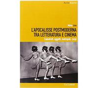 L'Apocalisse postmoderna tra letteratura e cinema. Catastrofi, oggetti, metropoli, corpi