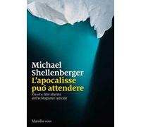 L'apocalisse può attendere. Errori e falsi allarmi dell’ecologismo radicale