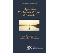 Libri Giuseppe Morotti - L' Apocalisse. Rivelazione Del Fine Del Mondo. Una Comu