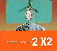 Lapointe, Pierre - 2 X 2